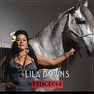 Disco Peligrosa de Lila Downs
