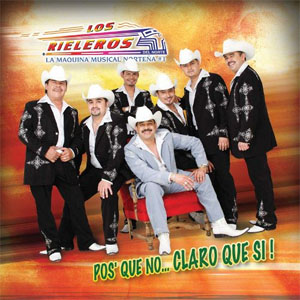 Disco Pos´Que No Claro, Que Si de Los Rieleros Del Norte