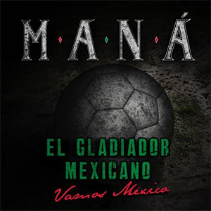 Disco El Gladiador Mexicano (Vamos México) de Maná