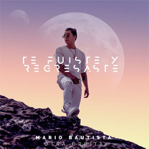 Disco Te Fuiste Y Regresaste de Mario Bautista