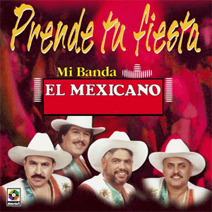 Disco Prende Tu Fiesta de Mi Banda el Mexicano
