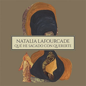 Disco Qué He Sacado Con Quererte de Natalia Lafourcade