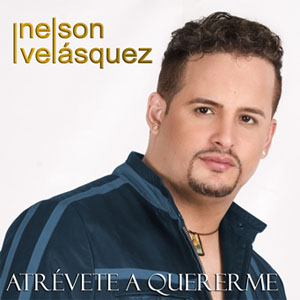Disco Atrévete A Quererme de Nelson Velásquez