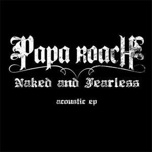 Disco Naked and Fearless (Acoustic Versión) - EP de Papa Roach