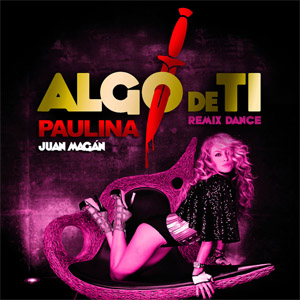 Disco Algo De Ti  (Remix Dance) de Paulina Rubio
