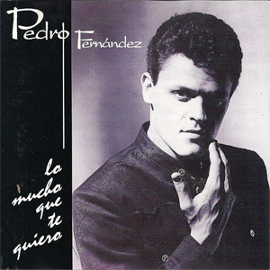 Disco Lo Mucho Que te Quiero de Pedro Fernández