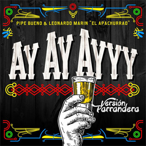 Disco Ay Ay Ayyy  (Version Parrandera)  de Pipe Bueno