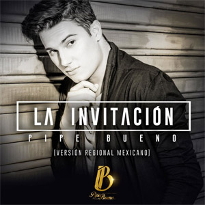 Disco La Invitación (Versión Regional Mexicano) de Pipe Bueno