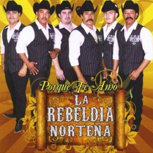 Disco Porque Te Amo de Rebeldía Norteña