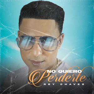 Disco No Quiero Perderte de Rey Chavez