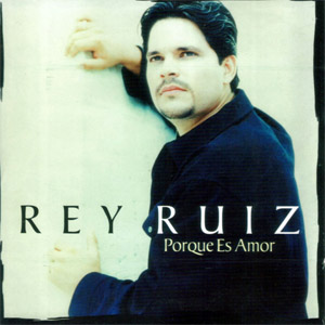 Disco Porque Es Amor de Rey Ruiz