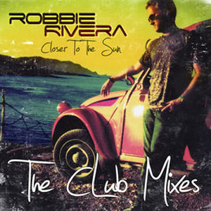 Disco Closer to the Sun (The Club Mixes) de Robbie Rivera