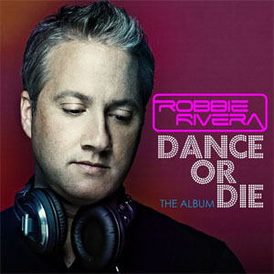 Disco Dance or Die de Robbie Rivera