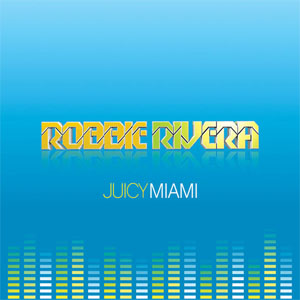 Disco Juicy Miami de Robbie Rivera