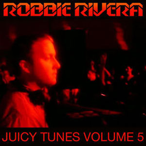 Disco Juicy Tunes, Vol. 5 de Robbie Rivera