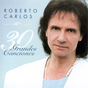 Disco 30 Grandes Canciones de Roberto Carlos