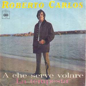 Disco A Che Serve Volaré / La Tempesta de Roberto Carlos