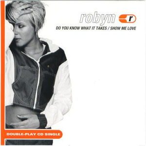 Disco Do You Know What It Takes / Show Me Love de Robyn