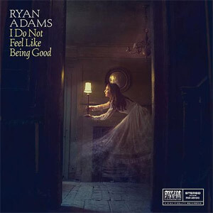 Disco I Do Not Feel Like Being Good de Ryan Adams