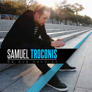 Disco Sé Que Vendrás de Samuel Troconis