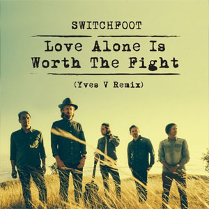 Disco Love Alone Is Worth The Fight (Yves V Remix) de Switchfoot