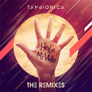 Disco Hola Mi Vida (The Remixes) de Tan Biónica