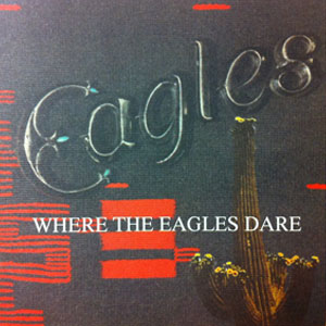 Disco Where The Eagles Dare de The Eagles