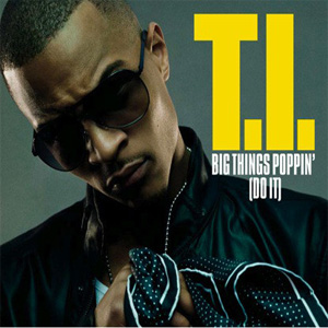 Disco Big Things Poppin' (Do It) de T.I.