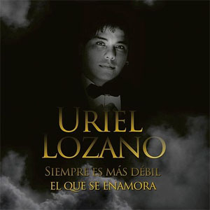 Disco Siempre Es Más Débil El Que Se Enamora de Uriel Lozano