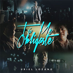 Disco Tú Me Obligaste de Uriel Lozano