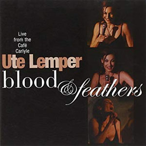 Disco Blood & Feathers: Live From The Cafe Carlyle de Ute Lemper