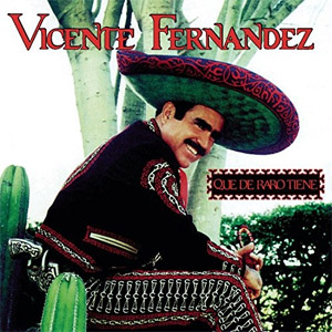 Disco Que de Raro Tiene de Vicente Fernández