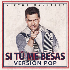 Disco Si Tú Me Besas (Version Pop) de Víctor Manuelle